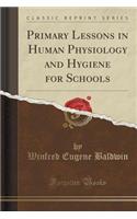 Primary Lessons in Human Physiology and Hygiene for Schools (Classic Reprint)