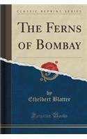 The Ferns of Bombay (Classic Reprint)