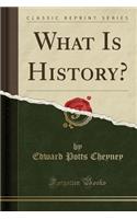 What Is History? (Classic Reprint)