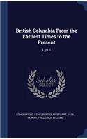 British Columbia From the Earliest Times to the Present