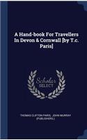A Hand-book For Travellers In Devon & Cornwall [by T.c. Paris]