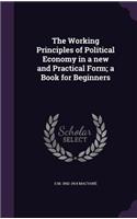 The Working Principles of Political Economy in a New and Practical Form; A Book for Beginners