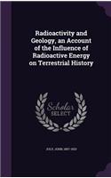 Radioactivity and Geology, an Account of the Influence of Radioactive Energy on Terrestrial History