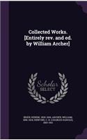 Collected Works. [Entirely rev. and ed. by William Archer]