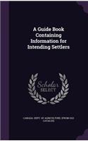A Guide Book Containing Information for Intending Settlers