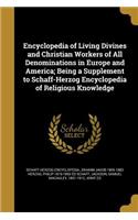 Encyclopedia of Living Divines and Christian Workers of All Denominations in Europe and America; Being a Supplement to Schaff-Herzog Encyclopedia of Religious Knowledge