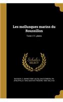 Les Mollusques Marins Du Roussillon; Tome T 11..Plates