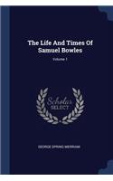 Life And Times Of Samuel Bowles; Volume 1