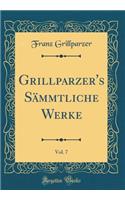 Grillparzer's Sämmtliche Werke, Vol. 7 (Classic Reprint)