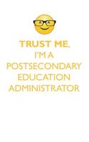 TRUST ME, I'M A POSTSECONDARY EDUCATION ADMINISTRATOR AFFIRMATIONS WORKBOOK Positive Affirmations Workbook. Includes: Mentoring Questions, Guidance, Supporting You.