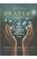 Uplifting Prayers to Light the Way: 200 Invocations for Challenging Times