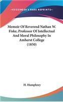 Memoir Of Reverend Nathan W. Fiske, Professor Of Intellectual And Moral Philosophy In Amherst College (1850)