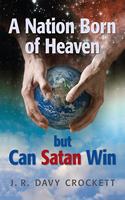 Nation Born of Heaven but Can Satan Win