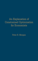 An Explanation of Constrained Optimization for Economists