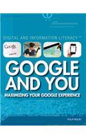 Google and You: Maximizing Your Google Experience