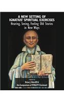 A New Setting of Ignatius' Spiritual Exercises