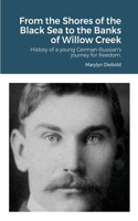 From the Shores of the Black Sea to the Banks of Willow Creek: History of a young German-Russian's journey for freedom