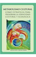 Metabolismo Cultural Como Estrategia Para Preservar La Identidad Cultural y Ecologica