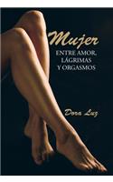 Mujer: Entre amor, lágrimas y orgasmos