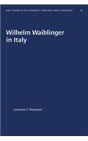 Wilhelm Waiblinger in Italy: (University of North Carolina Studies in Germanic Languages and Literature)