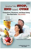 How to STOP, END, and CURE Compulsive, Emotional, and Binge Eating