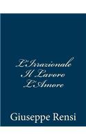 L'Irrazionale Il Lavoro L'Amore