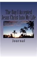The Day I Accepted Jesus Christ Into My Life Journal