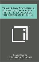 Travels and Adventures in Abyssinia and Nubia, 1768-1773, to Discover the Source of the Nile