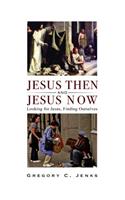 Jesus Then and Jesus Now