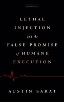 Lethal Injection and the False Promise of Humane Execution