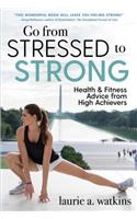 Go from Stressed to Strong: Health and Fitness Advice from High Achievers