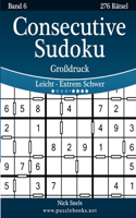Consecutive Sudoku Großdruck - Leicht bis Extrem Schwer - Band 6 - 276 Rätsel: (6 Consecutive Sudoku)