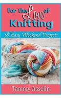 For The Love of Knitting: 18 Easy Weekend Projects(English)