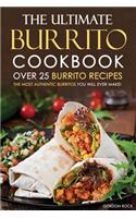 The Ultimate Burrito Cookbook - Over 25 Burrito Recipes: The Most Authentic Burritos You Will Ever Make!