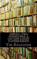 Orwell, Two Guinea Pigs, a Cat and a Goat and other essays