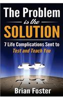 Problem is the Solution: 7 Life Complications Sent to Test and Teach You