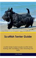 Scottish Terrier Guide Scottish Terrier Guide Includes: Scottish Terrier Training, Diet, Socializing, Care, Grooming, Breeding and More: Scottish Terrier Training, Diet, Socializing, Care, Grooming, Breeding and More