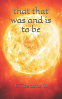 that that was and is to be