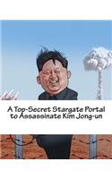 A Top-Secret Stargate Portal to Assassinate Kim Jong-un