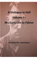 A Dialogue in Hell Volume I -- My Early Life to Fuhrer