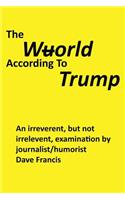 Wuorld According to Trump