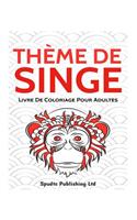 Thème De Singe: Livre De Coloriage Pour Adultes