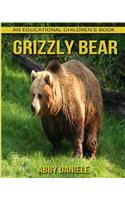 Grizzly bear! An Educational Children's Book about Grizzly bear with Fun Facts & Photos