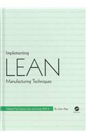 Implementing Lean Manufacturing Techniques: Making Your System Lean and Living with It