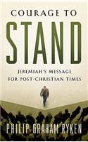 Courage to Stand: Jeremiah's Message for Post-Christian Times