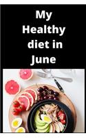 My healthy diet in June Notebook, Journal Food to improve your health: Lined Notebook / Journal Gift, 120 Pages, 6x9, Soft Cover, Matte Finish