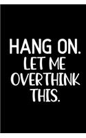 Let me Overthink This