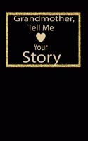 Grandmother, tell me your story: A guided journal to tell me your memories, keepsake questions.This ia a great gift to mom, grandma, nana, aunt and auntie fromfamily, grandchildren 