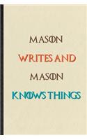 Mason Writes And Mason Knows Things: Practical Blank Lined Personalized First Name Notebook/ Journal, Appreciation Gratitude Thank You Graduation Souvenir Gag Gift, Stylish Sayings Grap