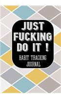 Just Fucking Do It ! Habit Tracking Journal